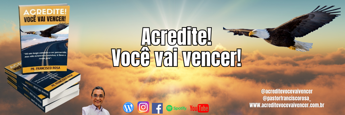    ACREDITE! VOCÊ VAI VENCER!